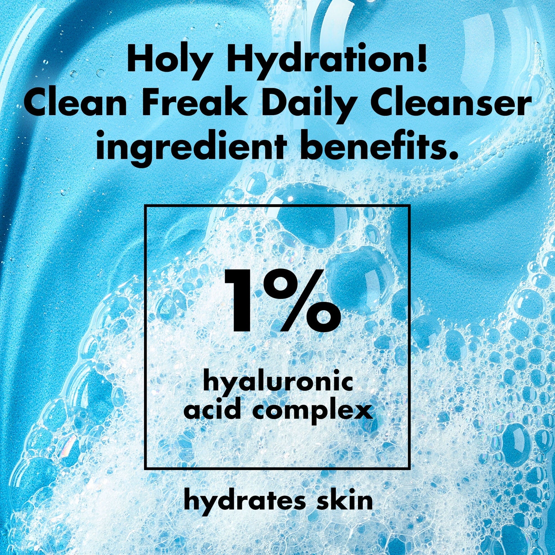 holy-hydration-clean-freak-daily-cleanser-v1 0226_EDU_HHCleanFreak_Ingredients_c34cb043-4693-4807-b1c2-498ab8a4a124.jpg